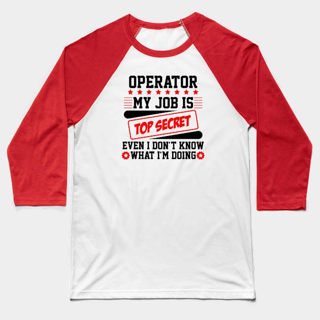 Operator My Job Is Top Secret Even I Don't Know What I'm Doing (black) Baseball T-Shirt by Graficof